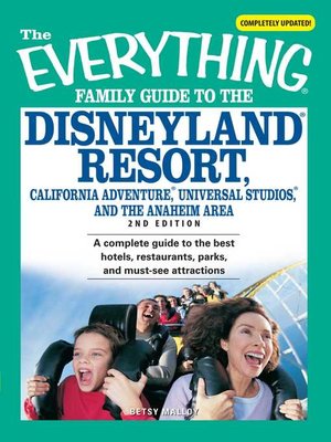 The Everything Family Guide to the Disneyland Resort, California Adventure, Universa - ebook